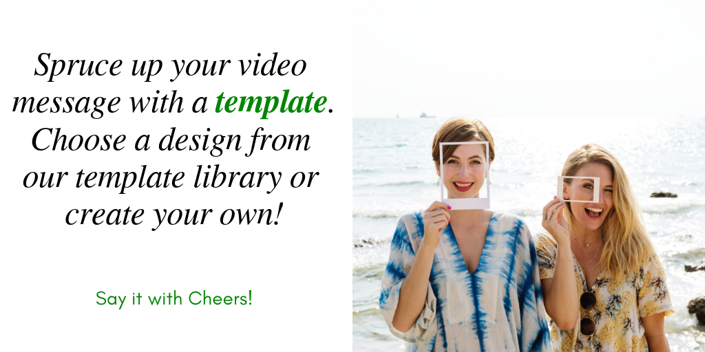 Spruce up your video message with a template. Choose a design from our template library or create your own!