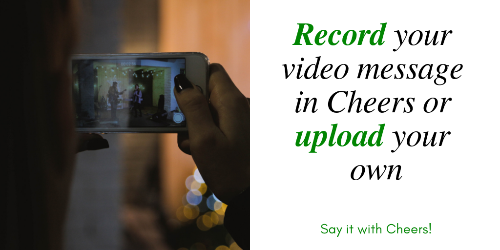 Record your video message in cheers or upload your own.